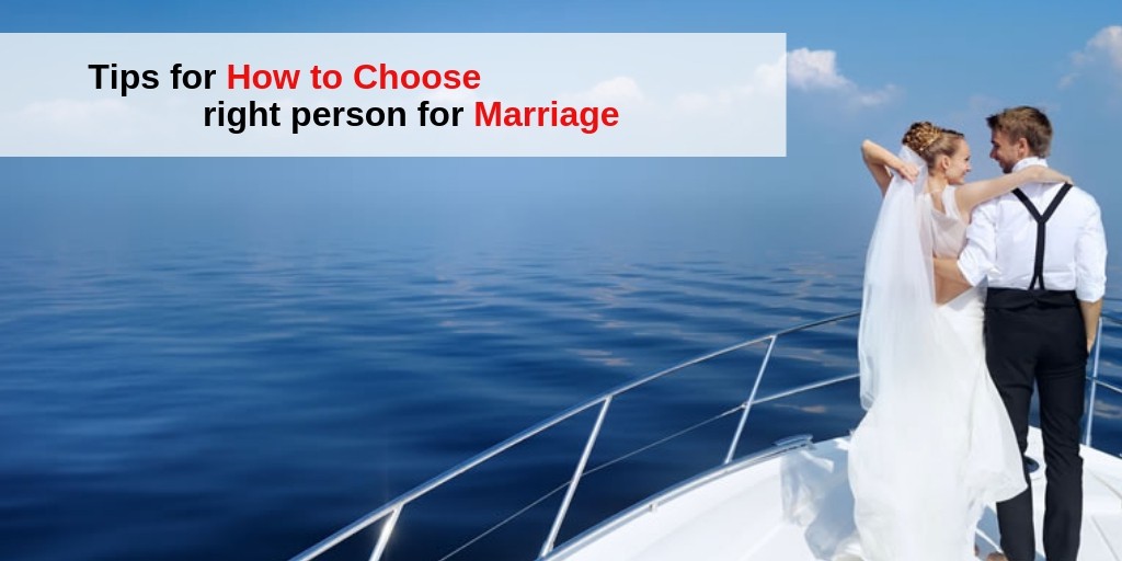 Effective Tips for how to Choose right person for marriage